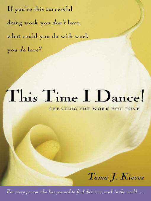 Title details for This Time I Dance! by Tama Kieves - Available